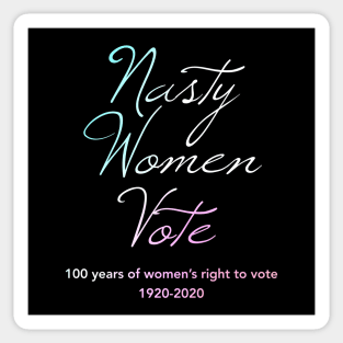 Nasty Women Vote100 Years of Women's Right To Vote Sticker